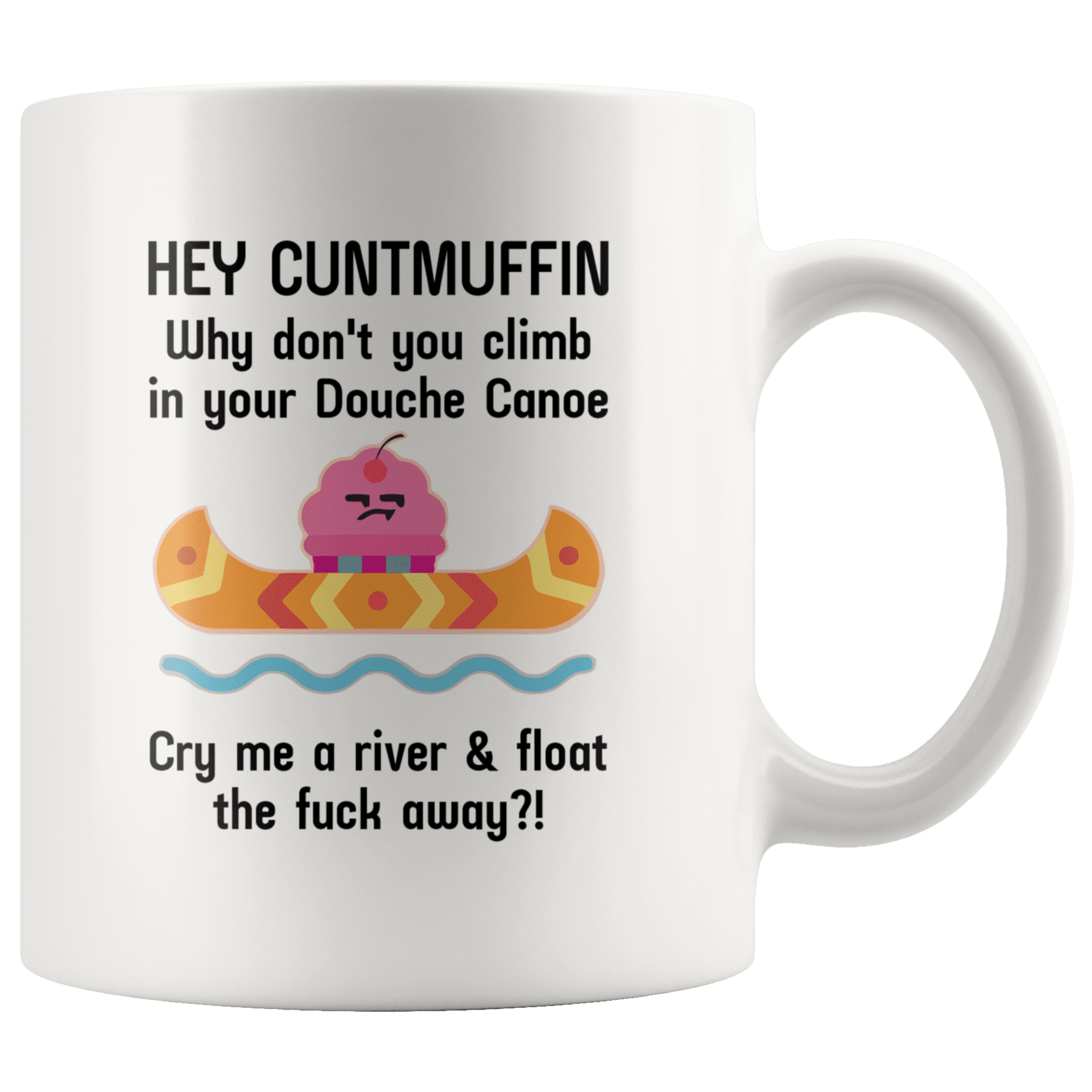 Hey Cuntmuffin Climb In Your Douche Canoe Mug