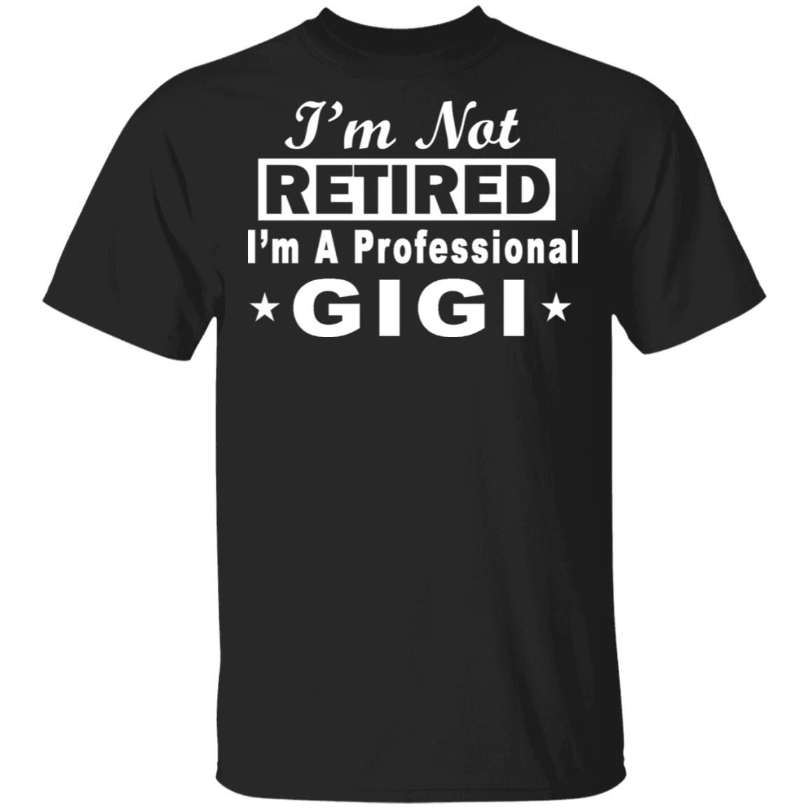I'm Not Retired I'm A Professional Gigi T-shirt Mother's Day Gift