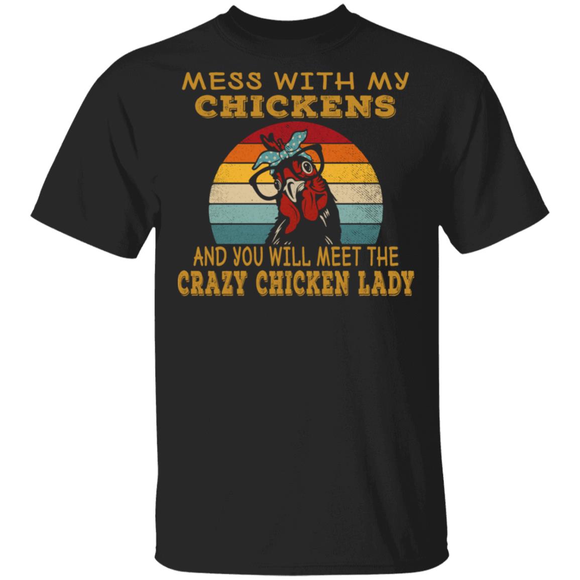 Mess With My Chickens And You Will Meet The Crazy Chicken Lady T-Shirt Vintage Shirt
