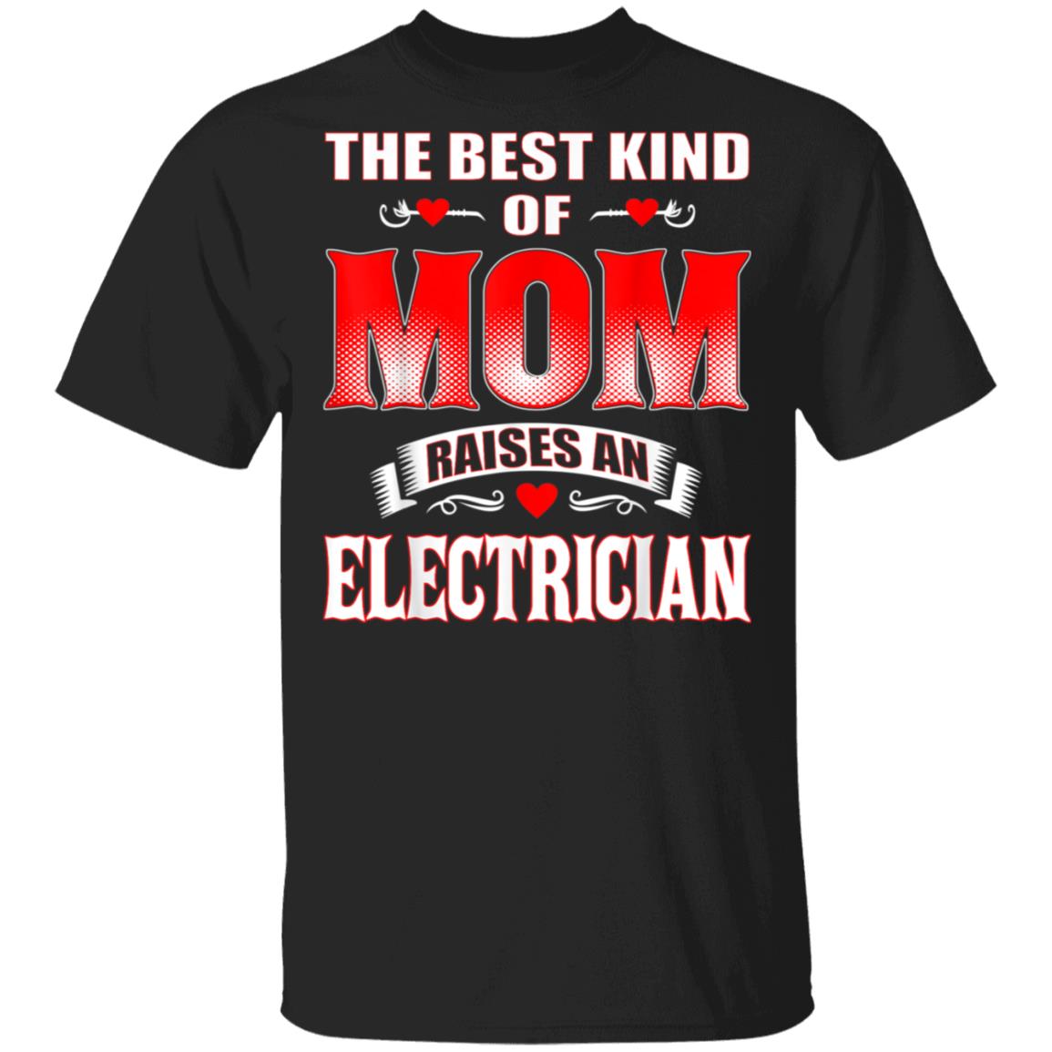The Best Kind Of Mom Raises An Electrician TShirt