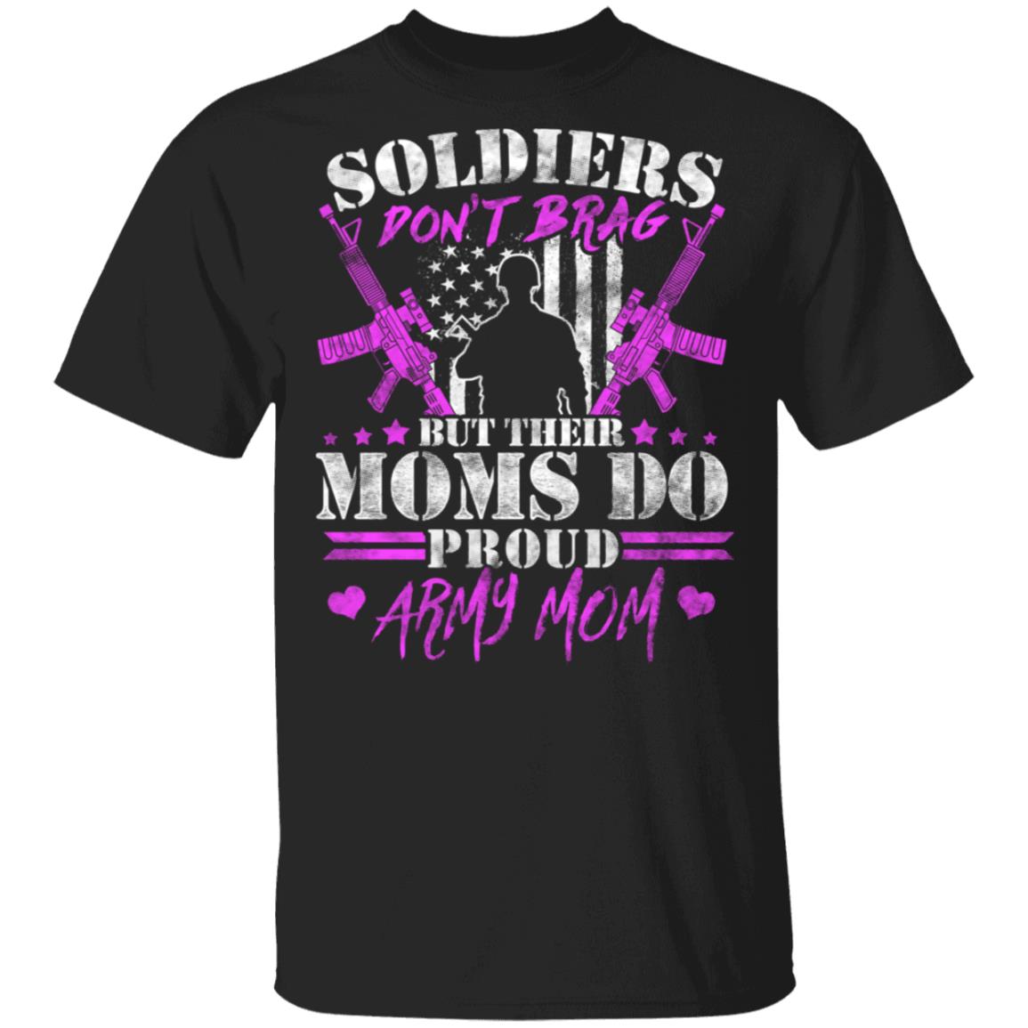 Soldiers Don't Brag But Their Moms Do T-shirt Proud Army Mom Shirt