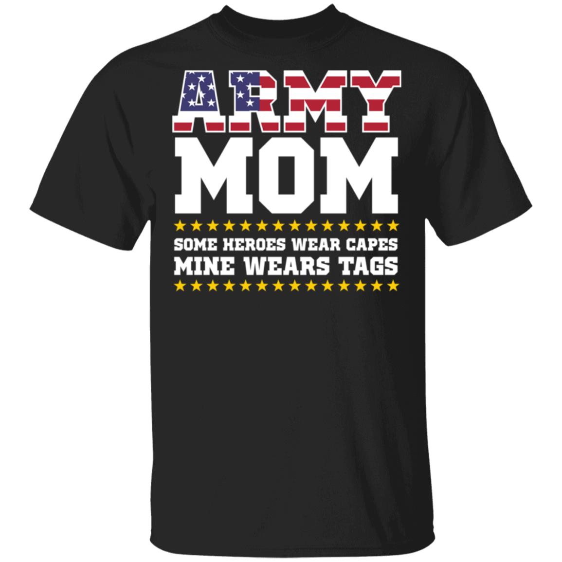 Army Mom Some Heroes Wear Capes Mine Wears Tags T-shirt Mother's Day Gift