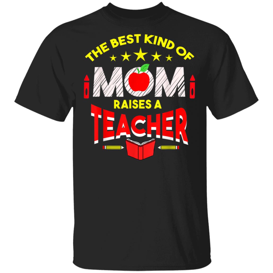 The Best Kind Of Mom Raises A Teacher Mothers Day Teacher TShirt