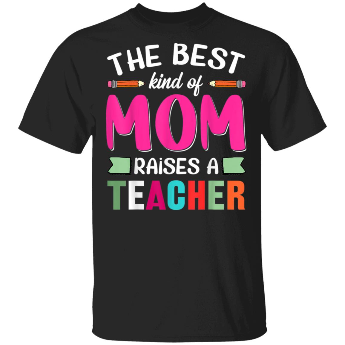 Mothers Day Best Kind Of Mom Raises A Teacher TShirt