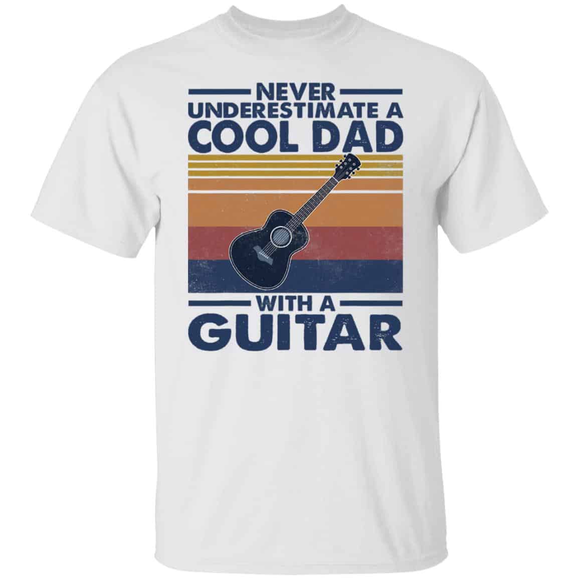 Never Underestimate A Cool Dad With A Guitar White Tshirt