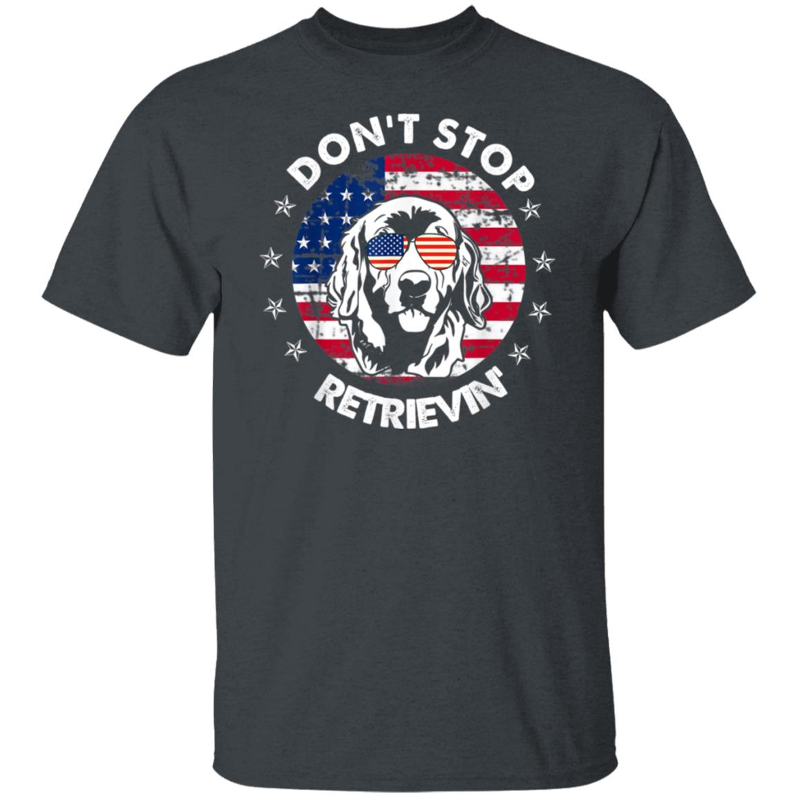 Dont Stop Retrieving Golden Retriever 4th Of July T-Shirt