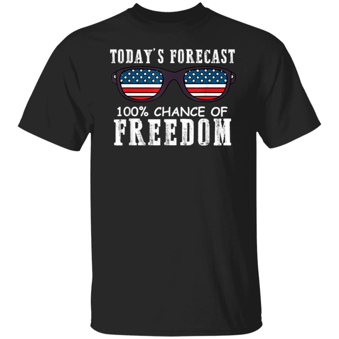 Todays Forecast 100 chance of Freedom Patriotic 4th of July T-Shirt