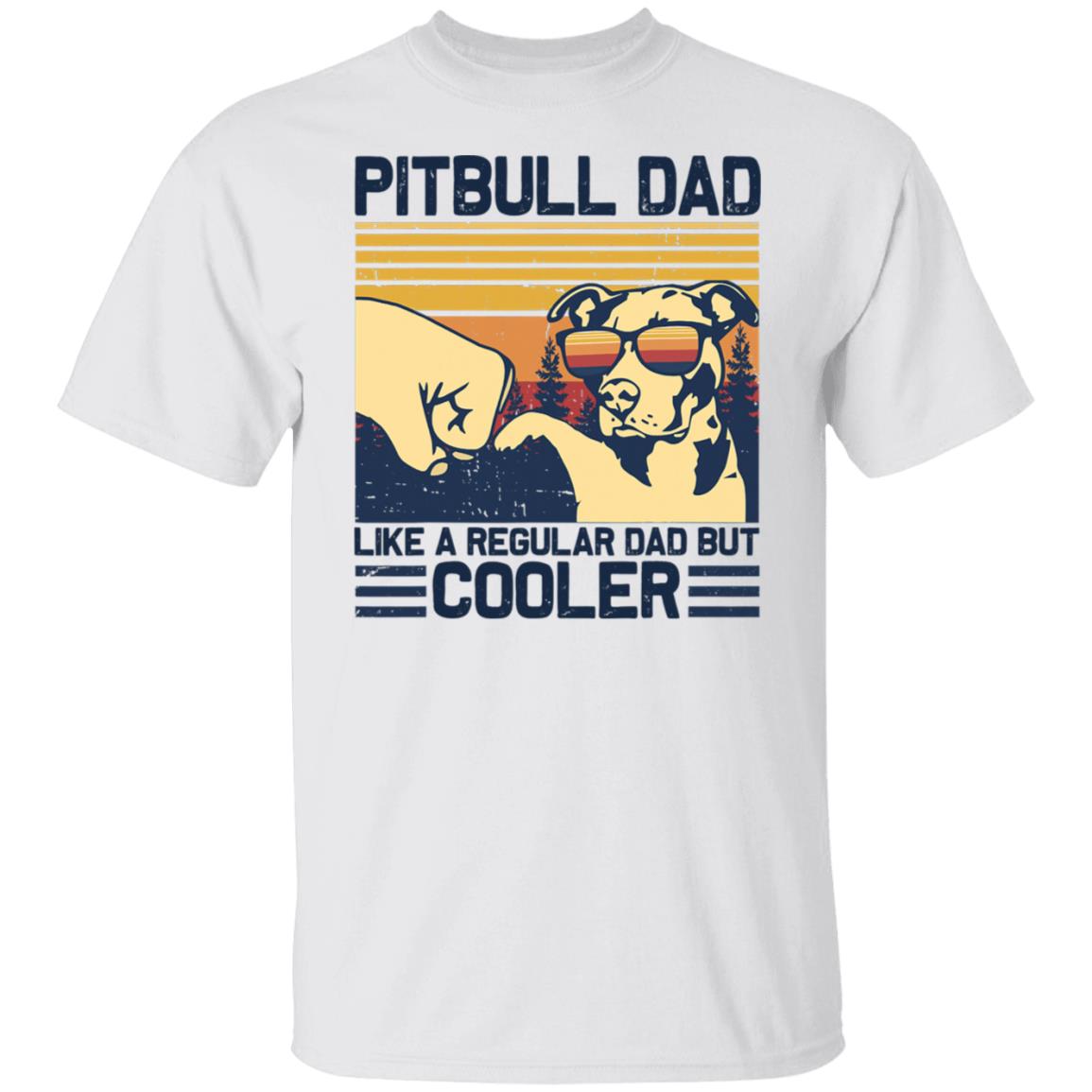 Pitbull Dad-Like a regular dad but COOLER Shirt