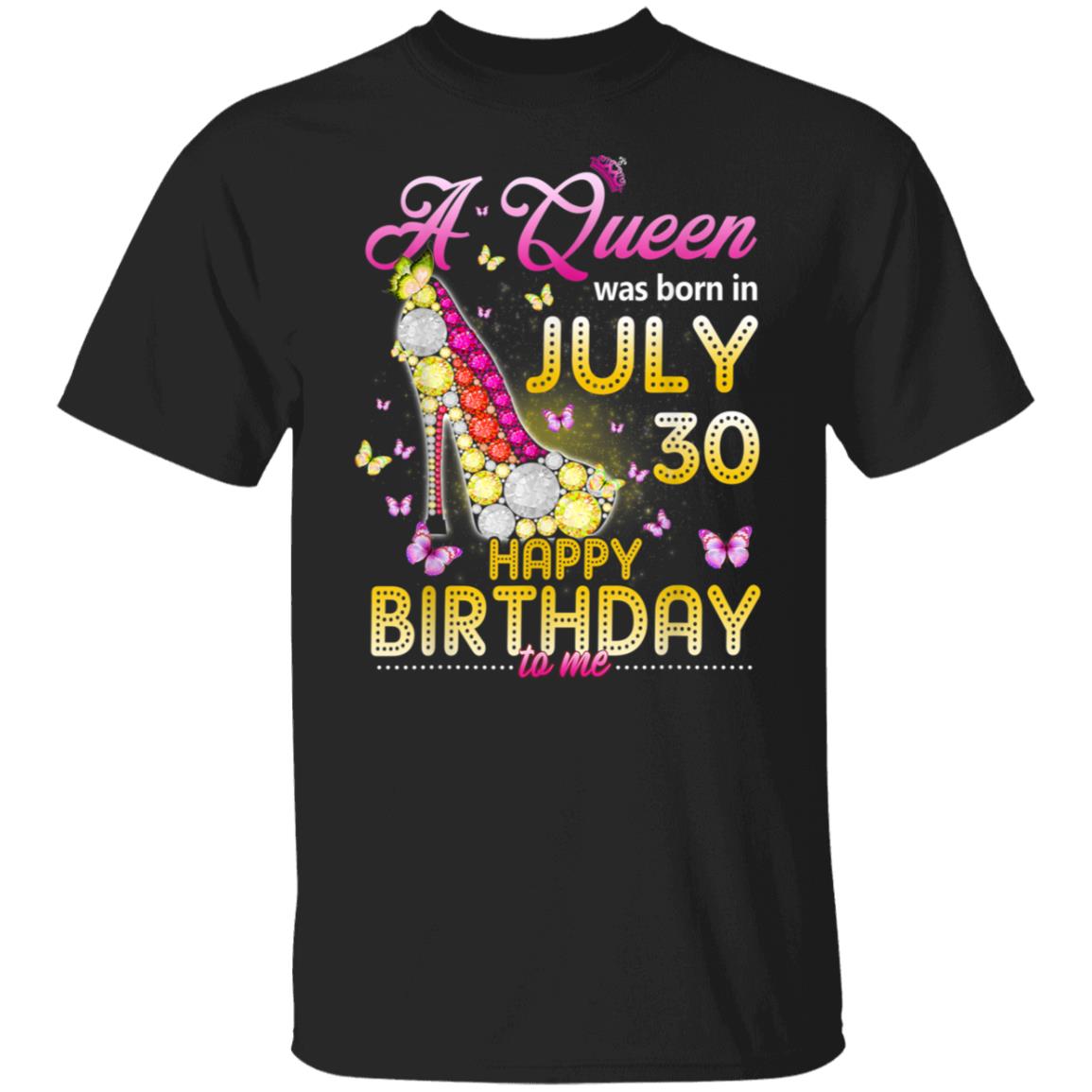 A Queen Was Born in July 30 T-shirt