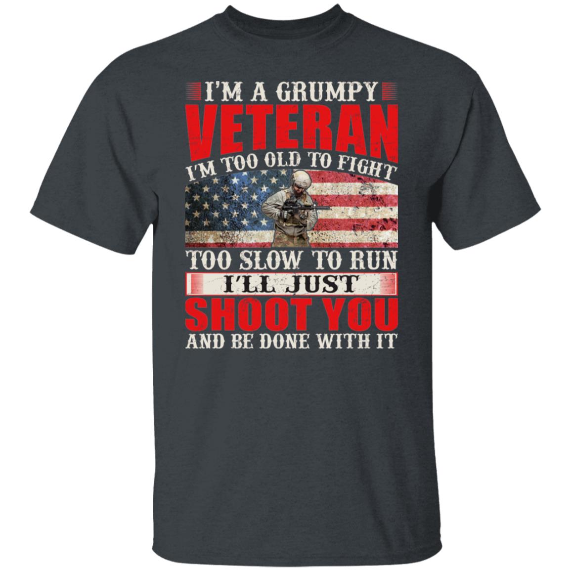 I'm A Grumpy Veteran I'm Too Old to Fight Too Slow To Run Funny Gift Shirt