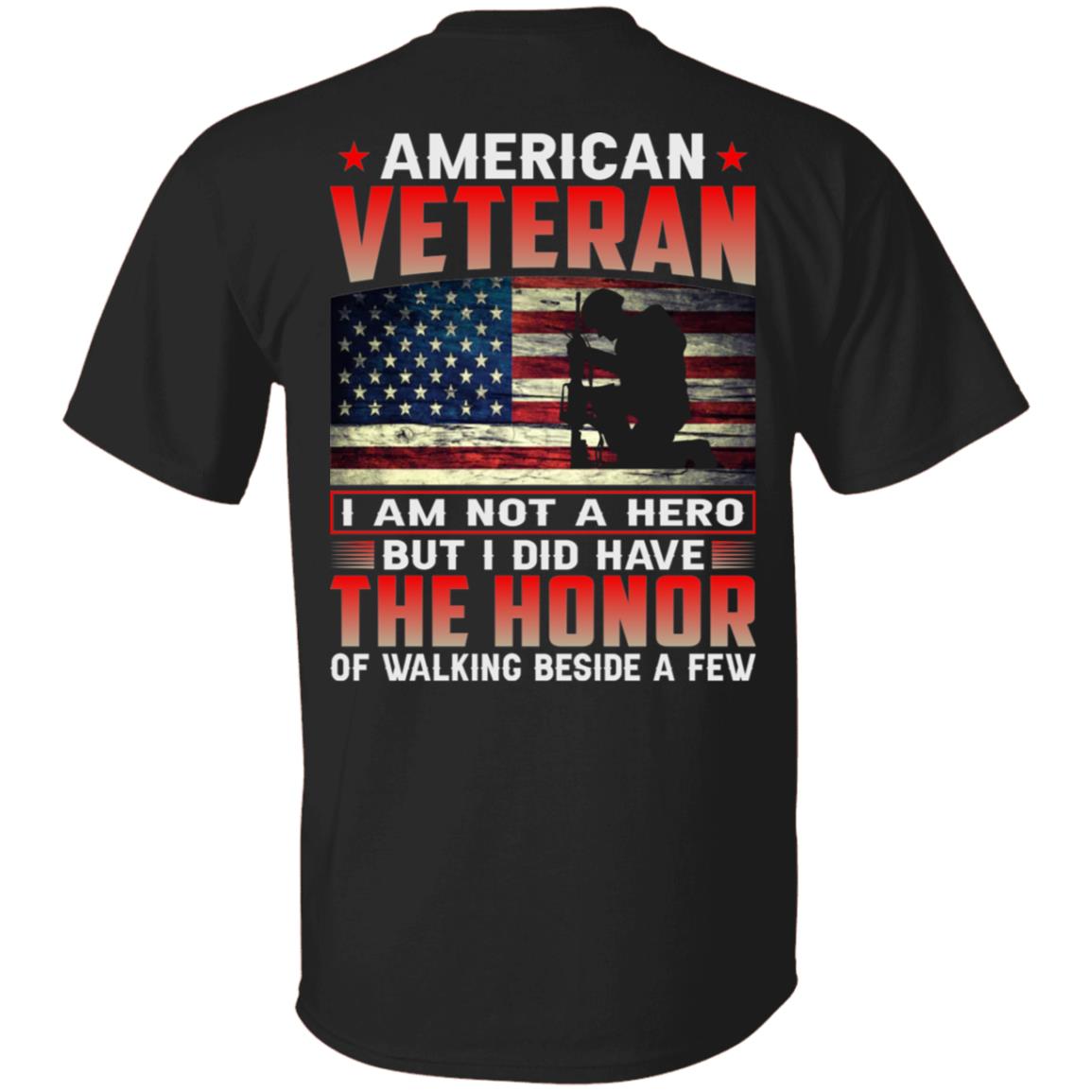 American Veteran I am Not A Hero But I Did Have The Honor of Walking Beside a Few T-shirt