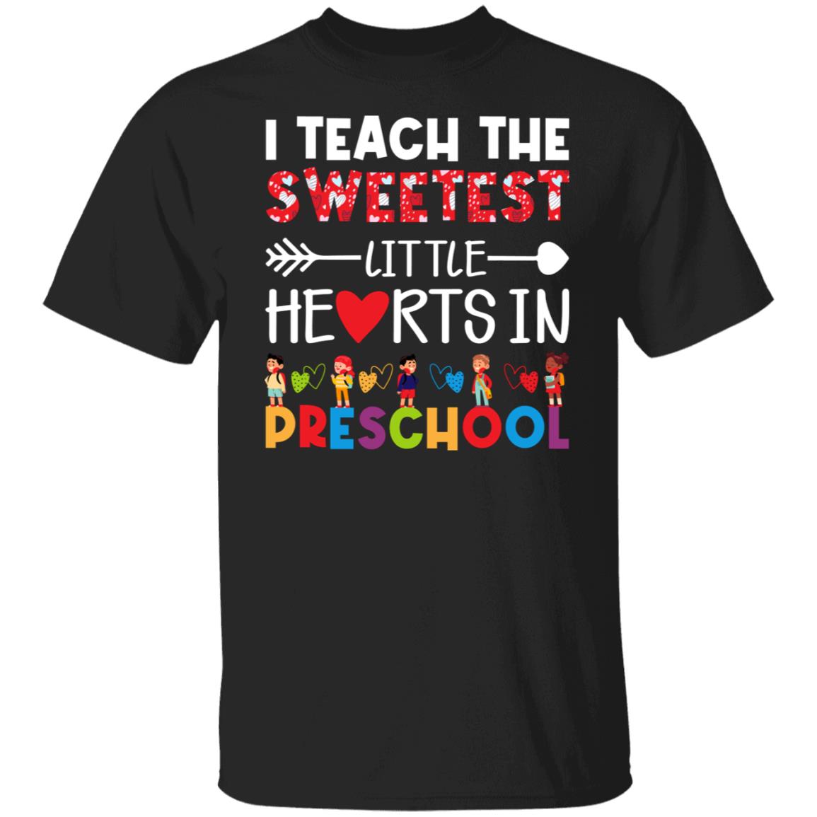 I Teach The Sweetest Little Hearts in Preschool Teacher Shirt