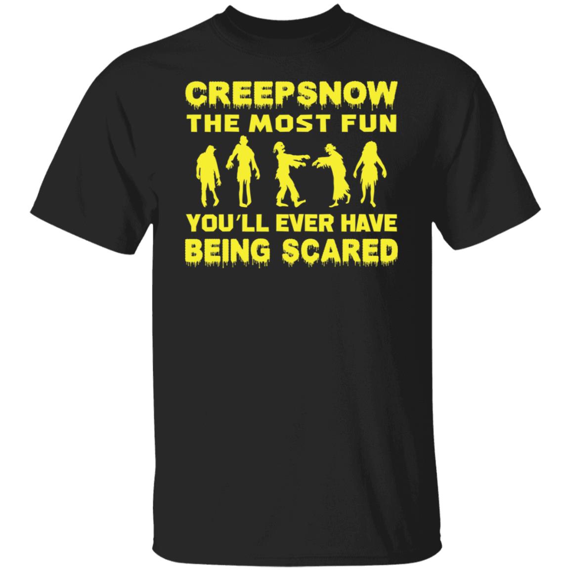 Creepsnow The Most Fun You'll Ever Have Being Scared Funny Halloween Shirt