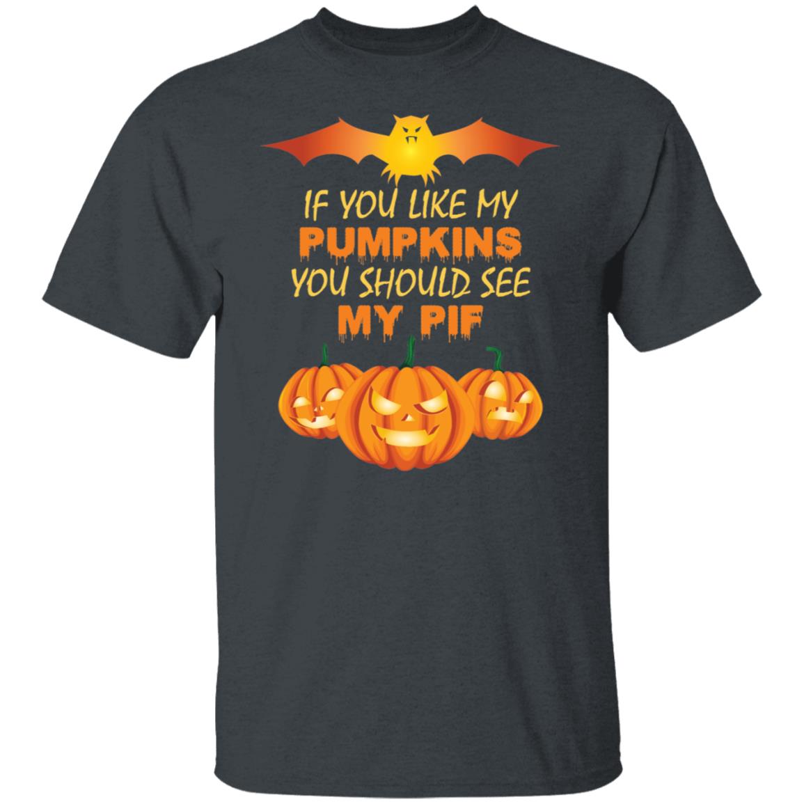 If You Like My Pumpkins You Should See My PIF Shirt