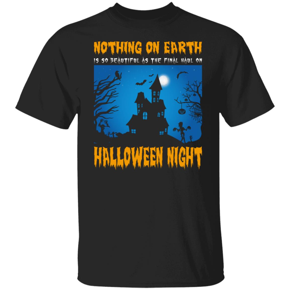 Nothing on Earth is So Beautiful As The Final Haul on Halloween Night Shirt