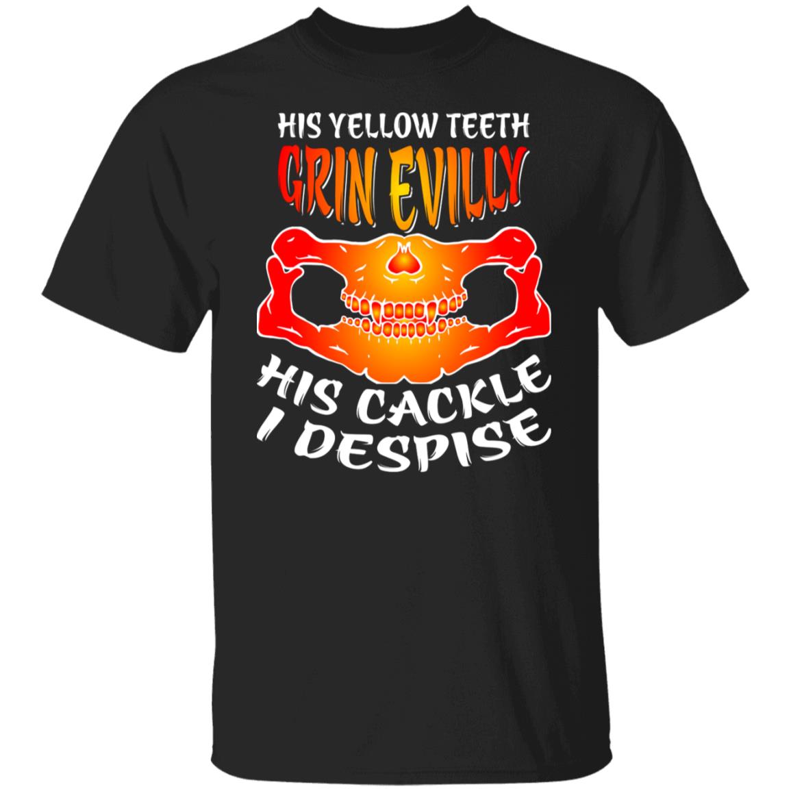 His Yellow Teeth Grin Evilly His Cackle I Despise Halloween Funny Shirt