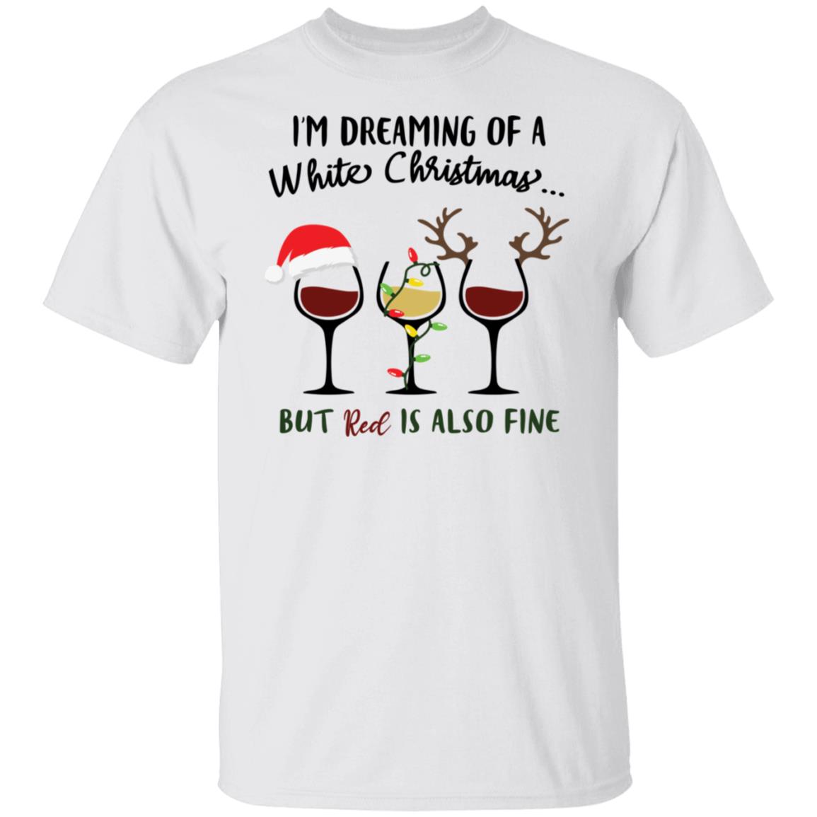 I'm Dreaming of a White Christmas but Red is also fine Christmas Shirt