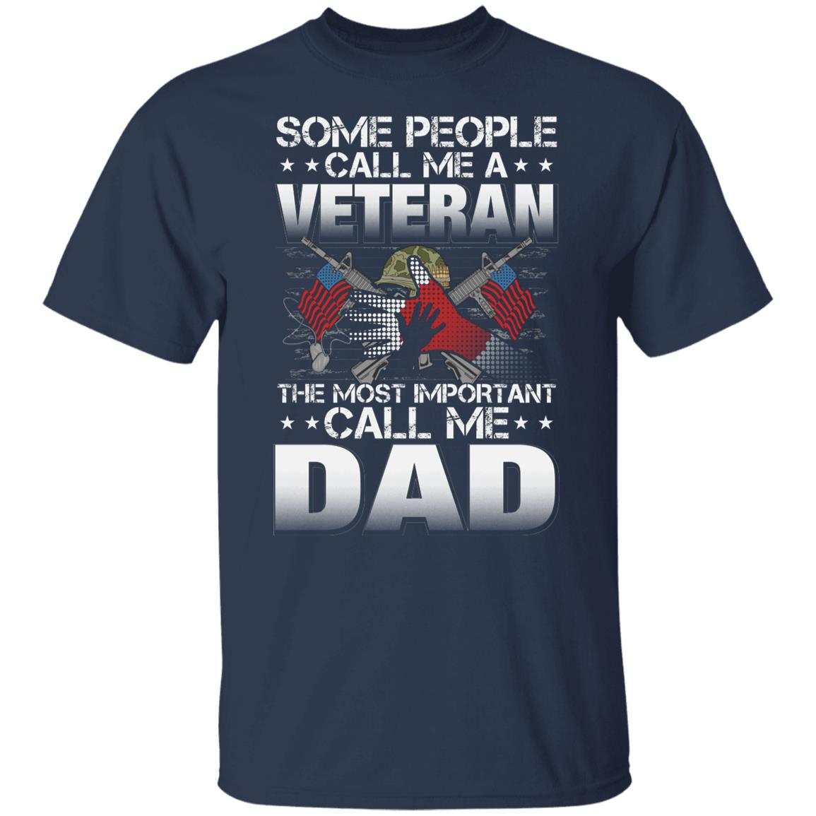 Some People Call Me a Veteran The Most Important Call Me Dad Veteran Day Gift Shirt