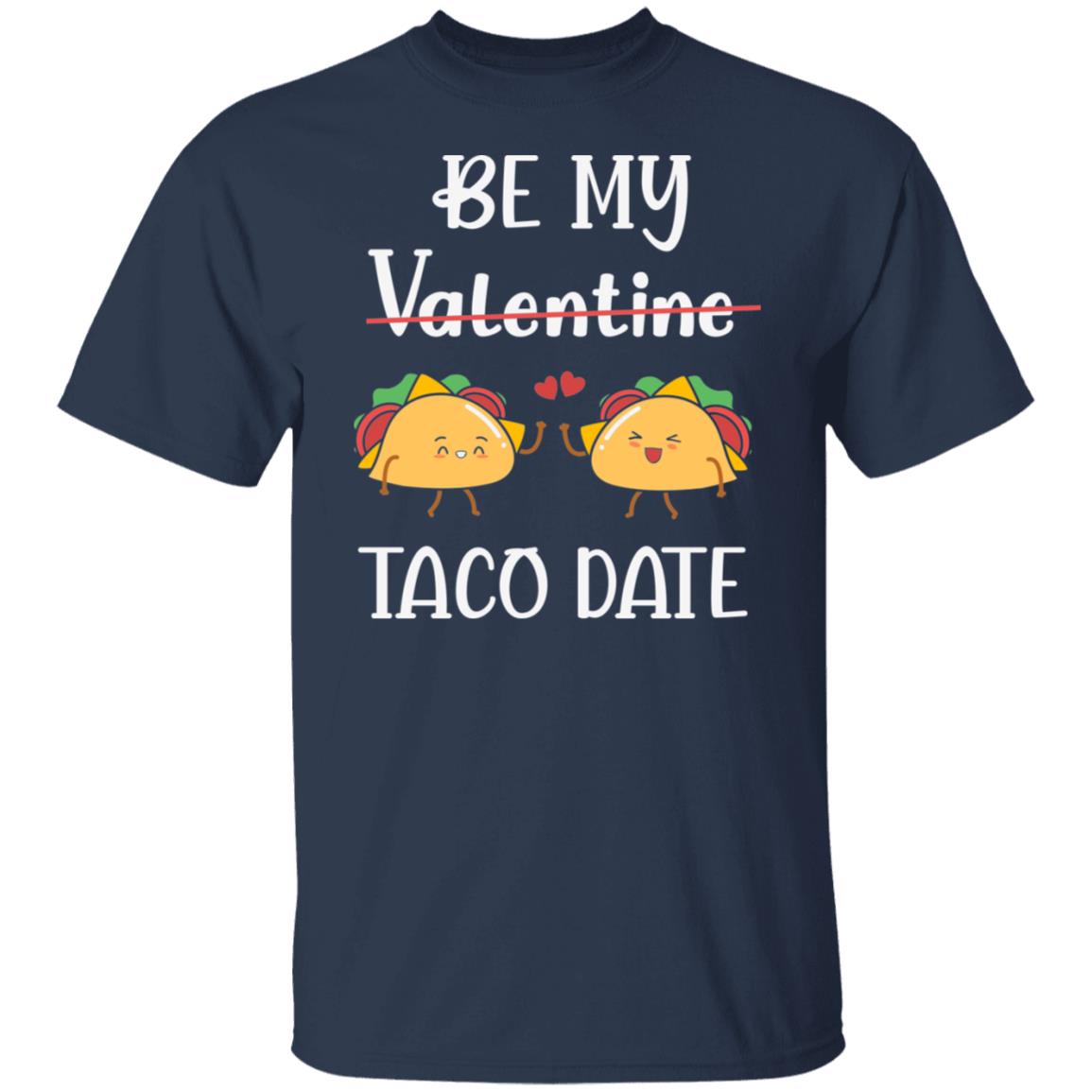 Be My Taco Date Valentines Day Funny Gift Shirt