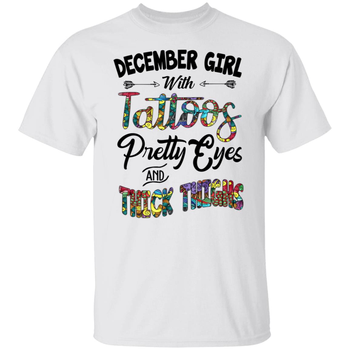 December Girl With Tattoos Pretty Eyes And Thick Thighs Shirt