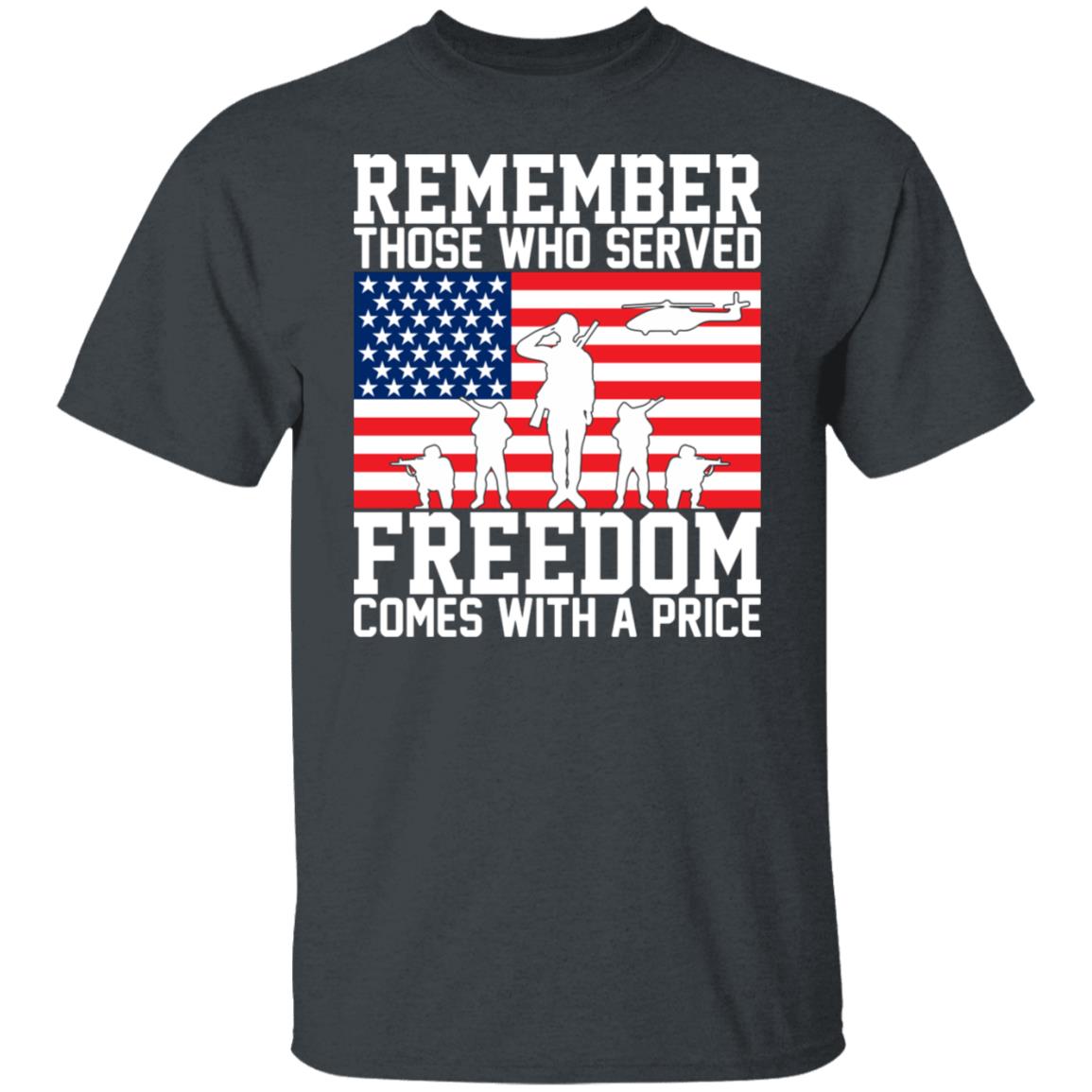 Remember Those Who Served Freedom Comes with a price Veteran Shirt