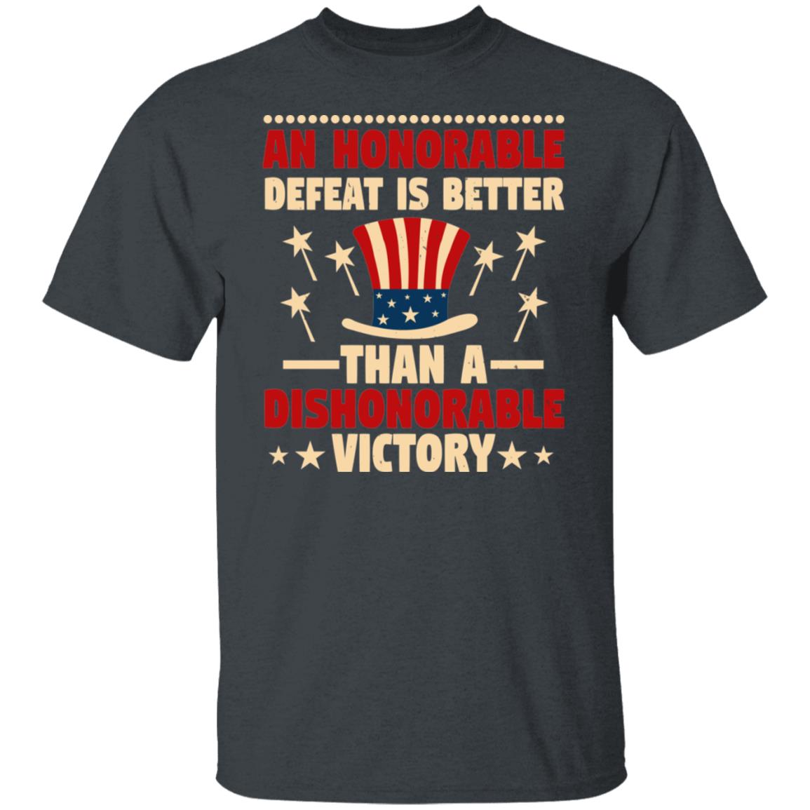 4th July An Honorable Defeat is Better than a Dishonorable Victory Gift Shirt