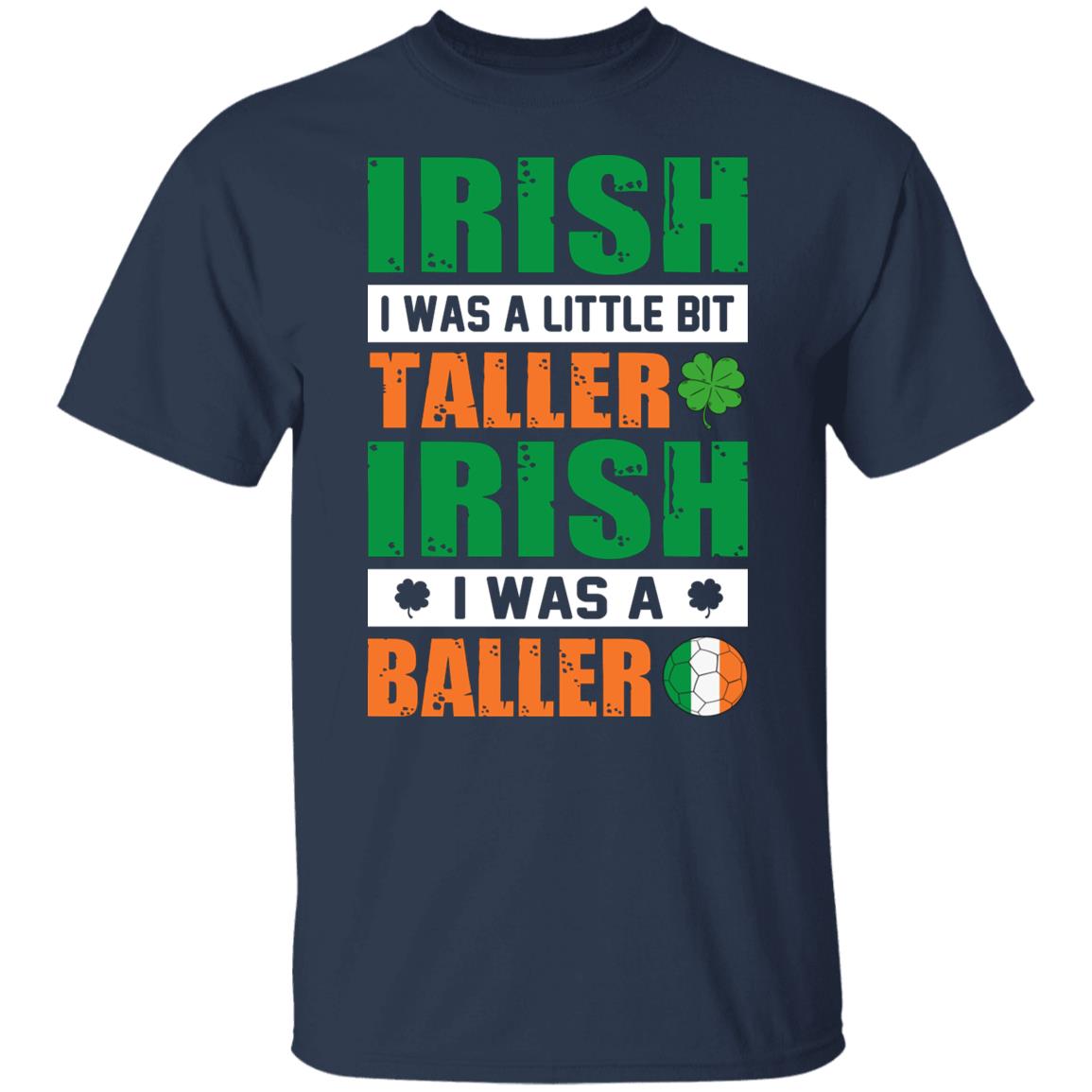 Irish I Was a Little Bit Taller Irish I Was a Baller Shirt