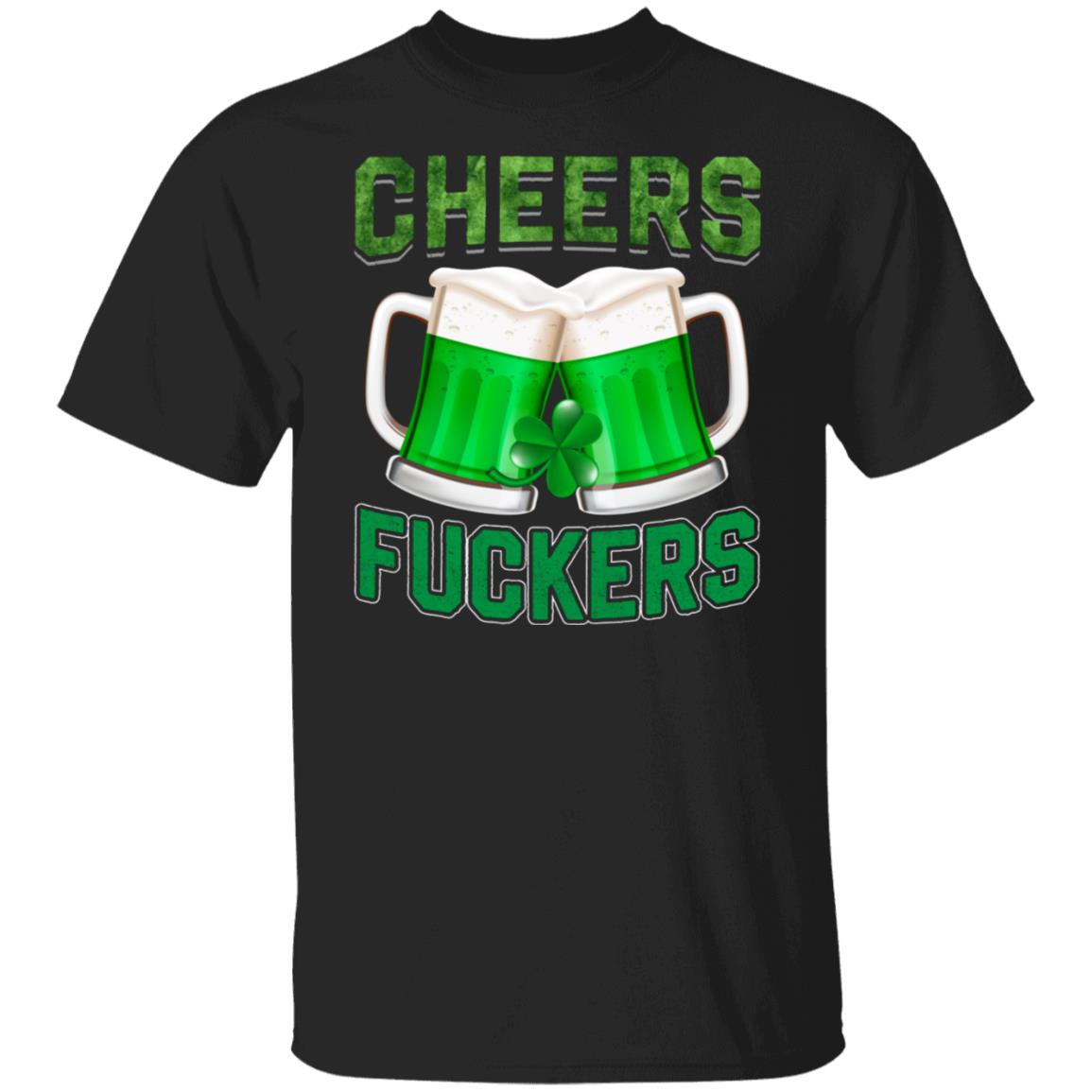 Cheers Fuckers Funny Drinking Beer St Patricks Day Party Shirt
