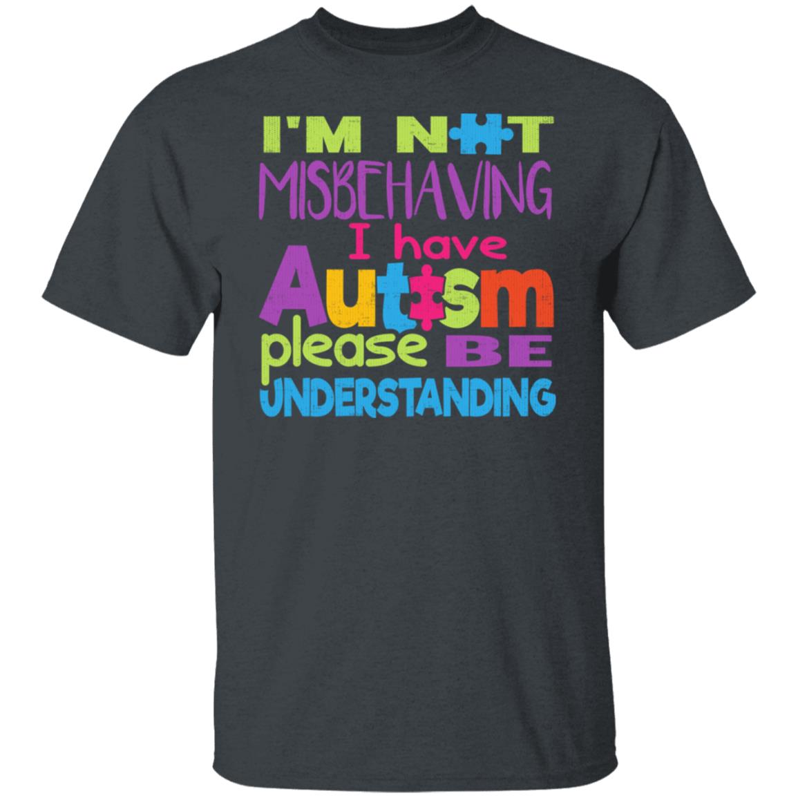 I'm not misbehaving T-shirts - I have autism tee shirt