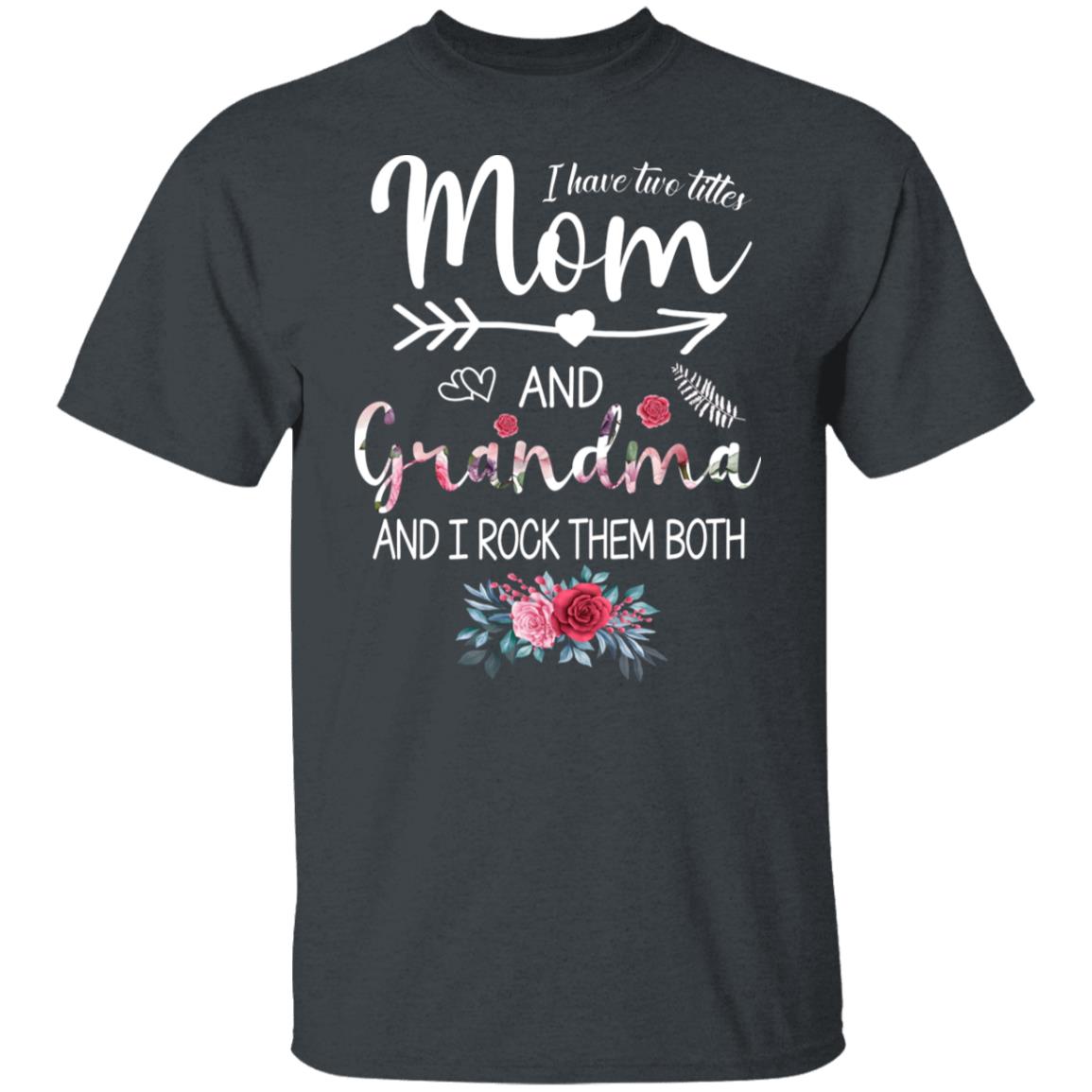 I Have Two Tittles Mom and Grandma and I Rock Them Both Shirt