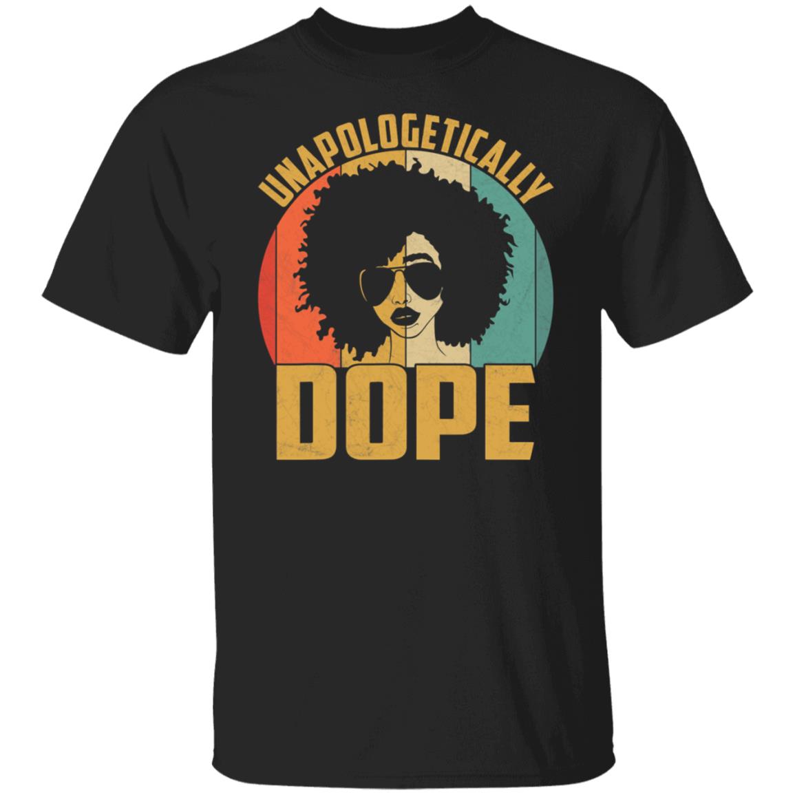 Unapologetically Dope Black Pride Melanin African American T-Shirt