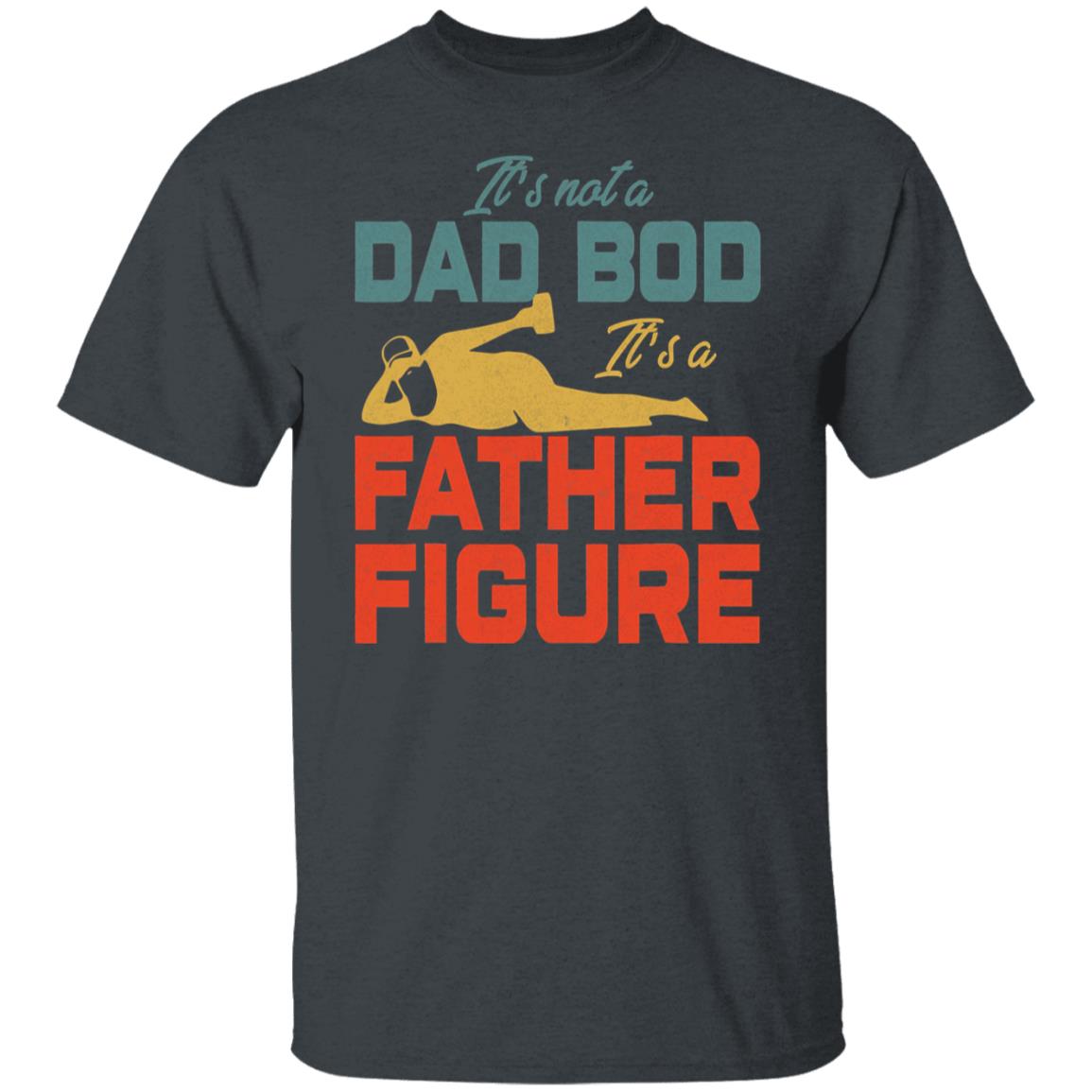 It's Not A Dad Bod It's A Father Figure 2022 Father's Day T-Shirt