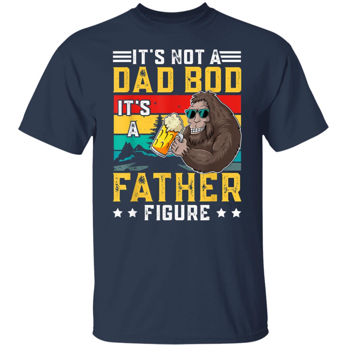 It's Not a Dad Bod It's a Father Figure Fathers Day 2022 T-Shirt