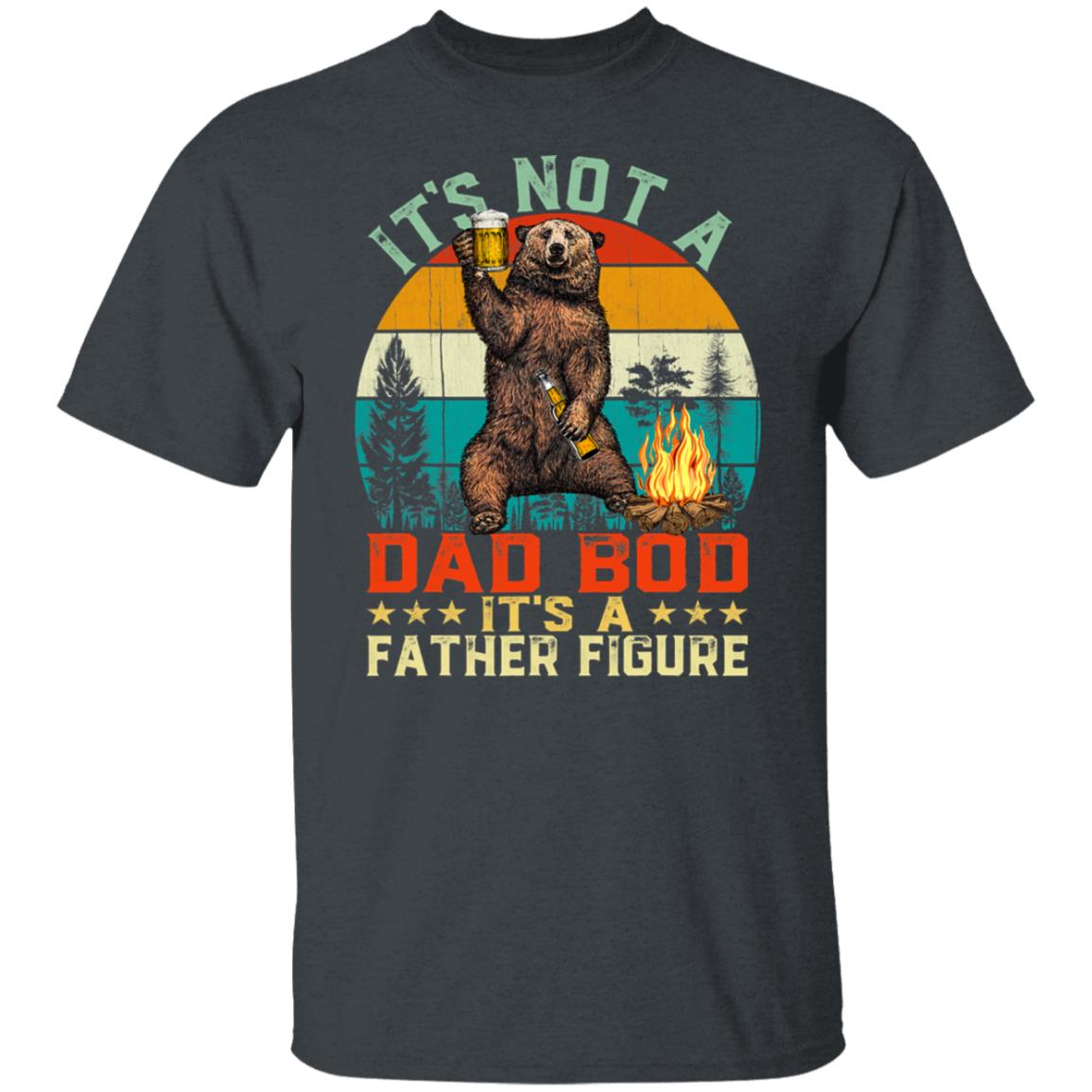 It's Not A Dad Bod It's A Father Figure Funny Bear Vintage Gift Shirt