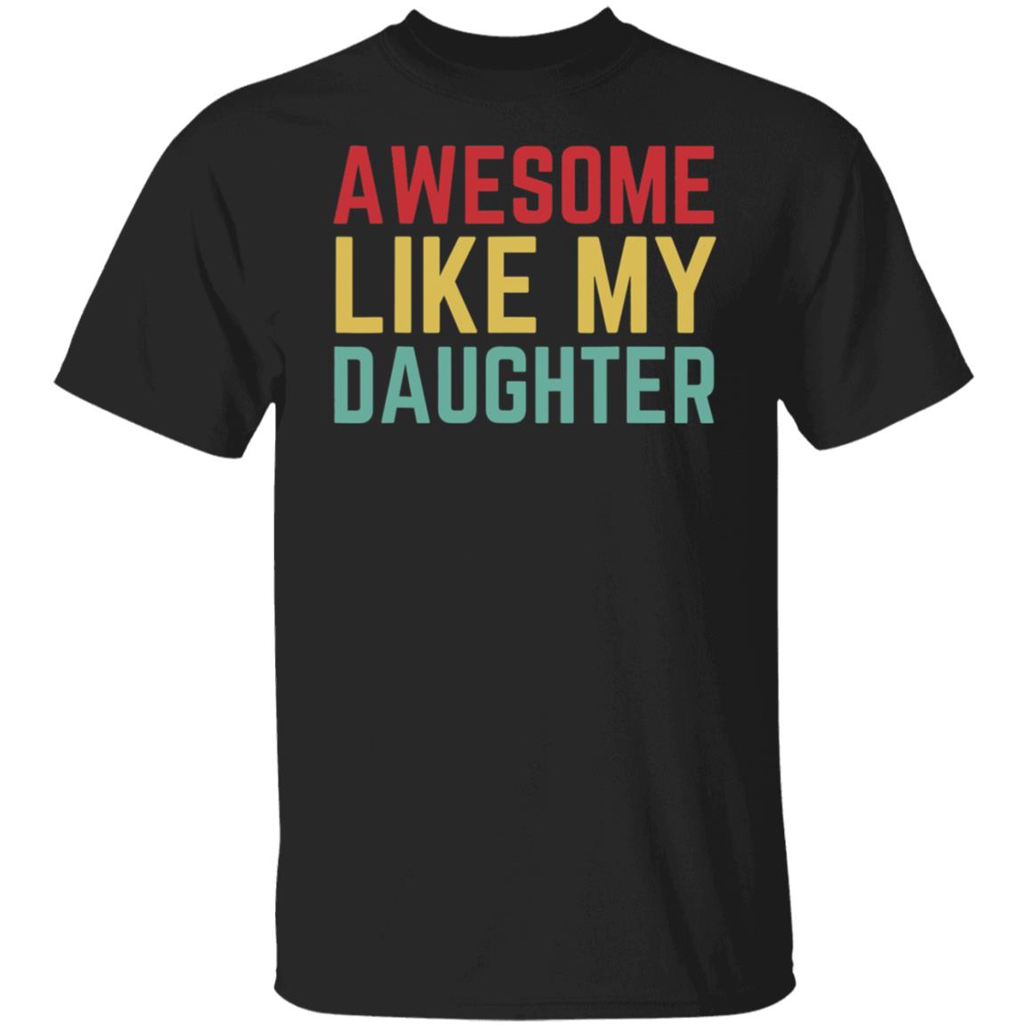 Fathers Day Gift from Daughter Wife Awesome Like My Daughter T-Shirt