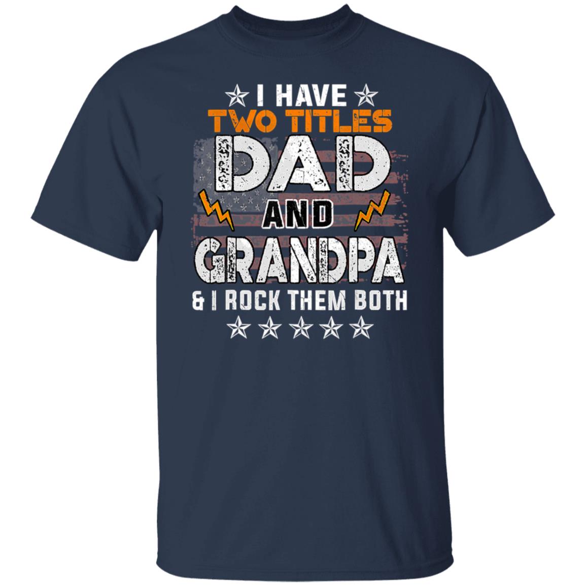 I Have Two Titles Dad And Grandpa USA Flag Funny Fathers Day T-Shirt