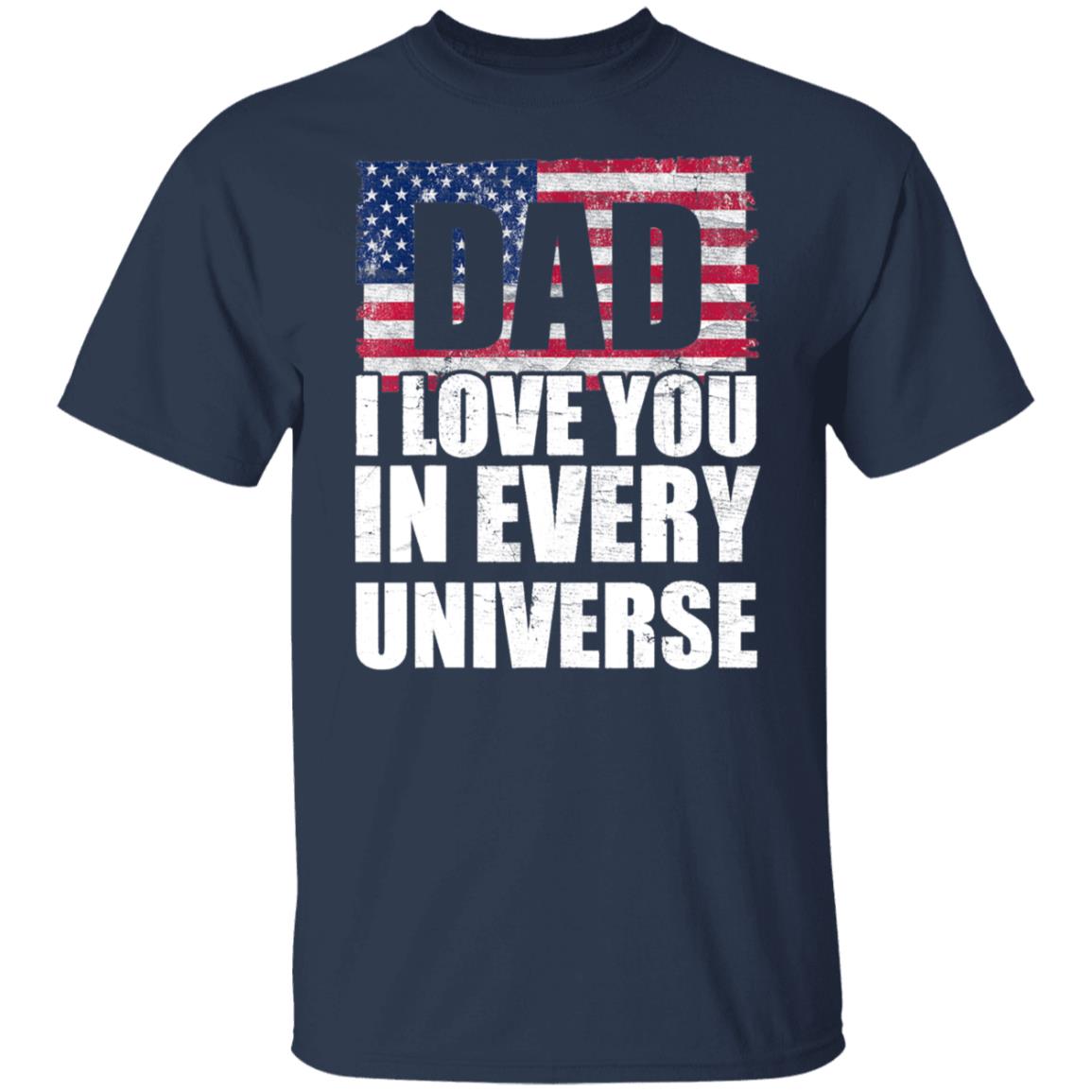 Dad I Love You In Every Universe American Flag Father's day T-Shirt