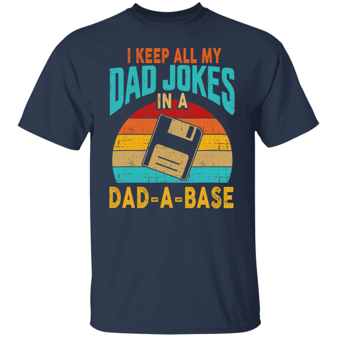 I Keep All My Dad Jokes In A Dad-A-Base Vintage Fathers Day Shirts