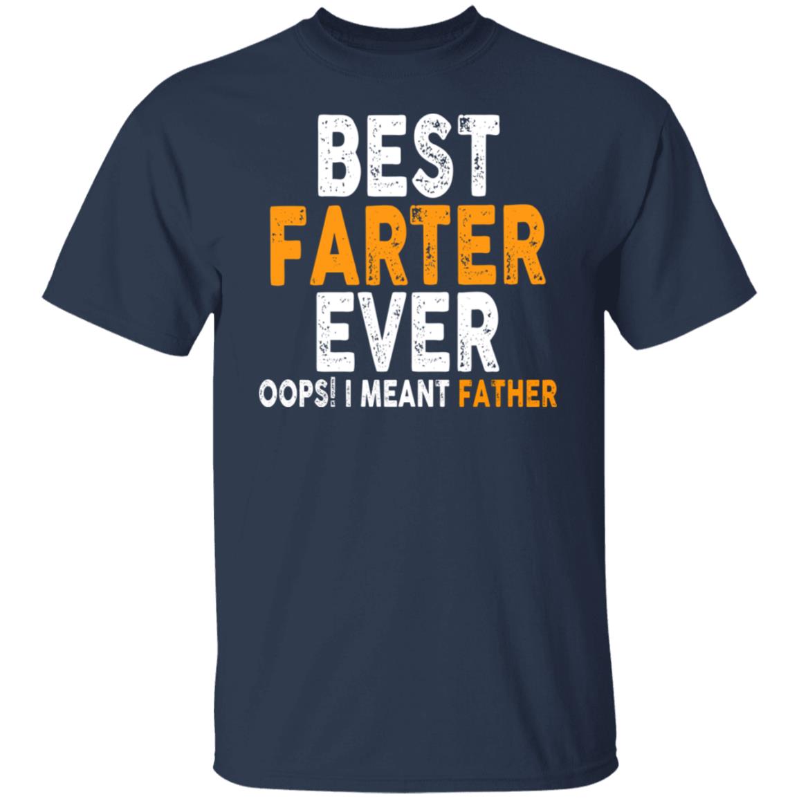 Best Farter Ever Oops I Meant Father Funny T-Shirt