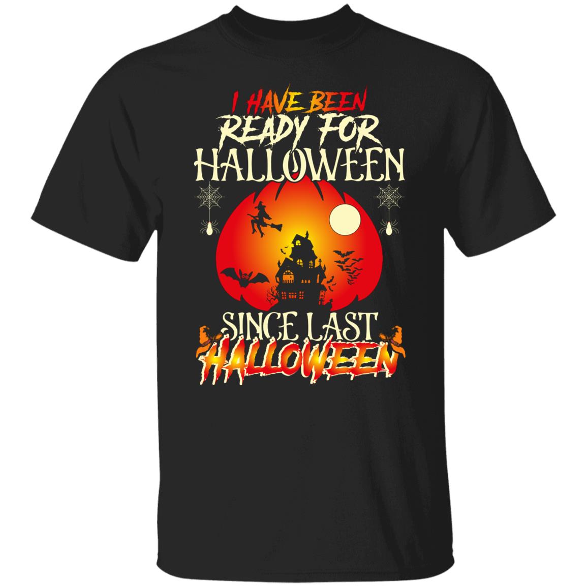 I Have Been Ready For Halloween Since Last Halloween Gift Shirt