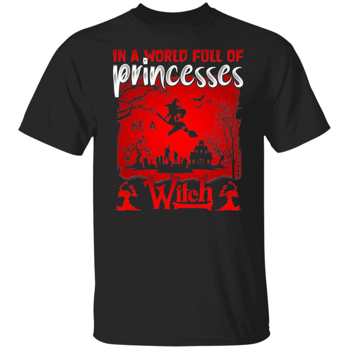 In a World Full of Princesses Be a Witch Halloween Shirt