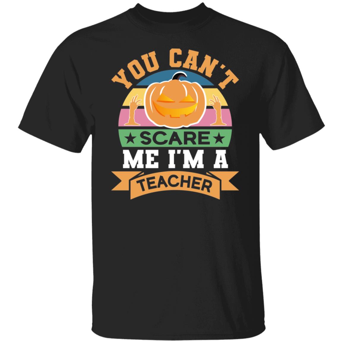 You Can't Scare Me I'm a Teacher Funny Halloween Gift