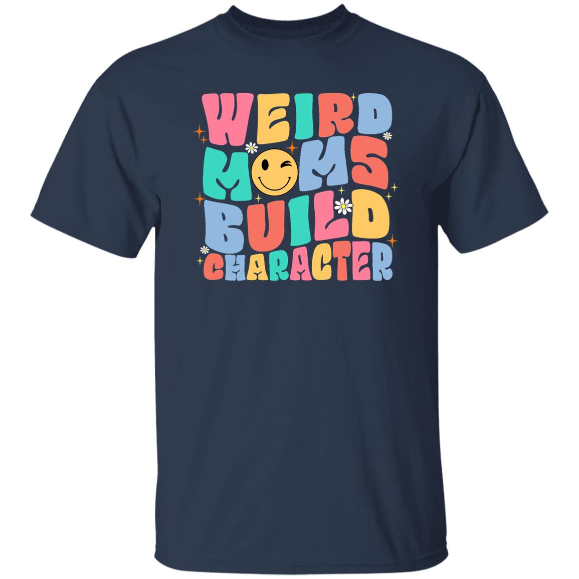 Groovy Weird Moms Build Character Tee Shirt For Mother's Day