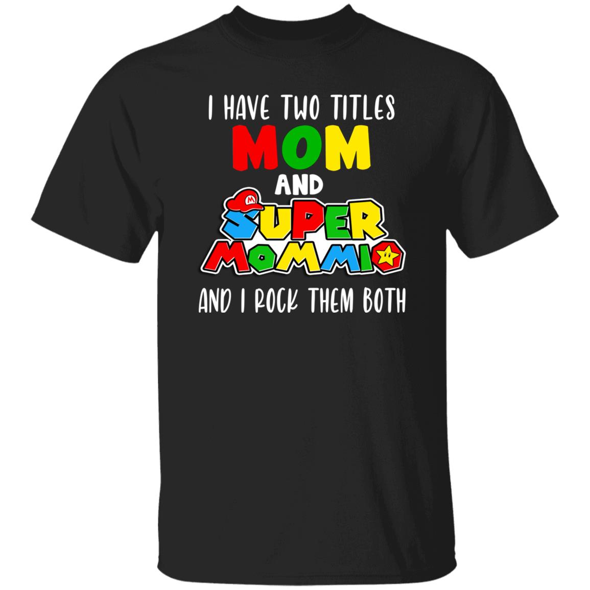 I Have Two Titles Mommio Gamer Mother Shirt