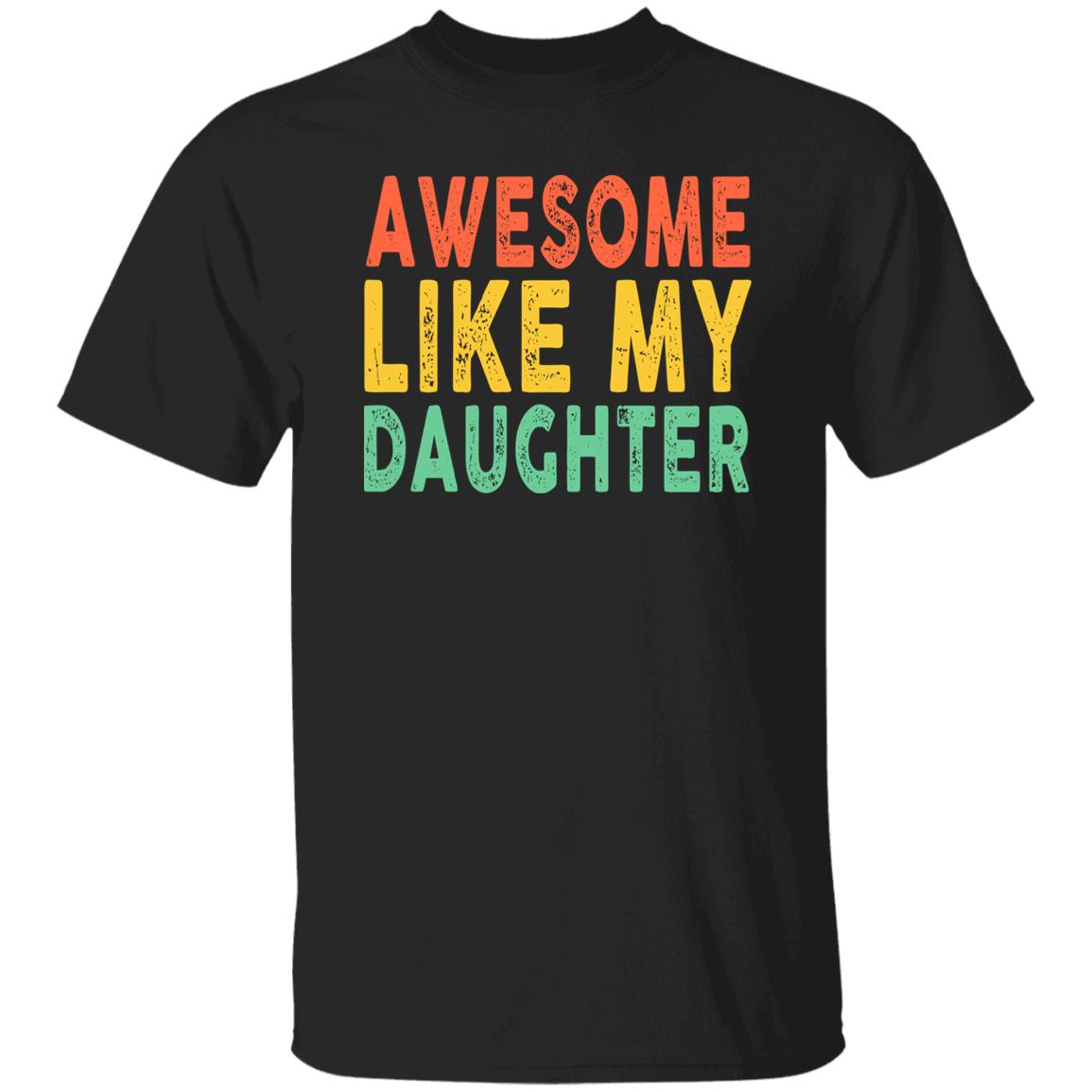 Awesome Like My Daughter Tee Parents' Day Gift