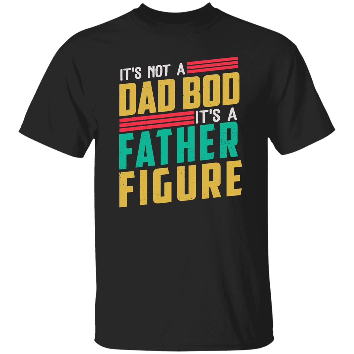 It's Not A Dad Bod It's A Father Figure, Funny Retro Vintage Shirt