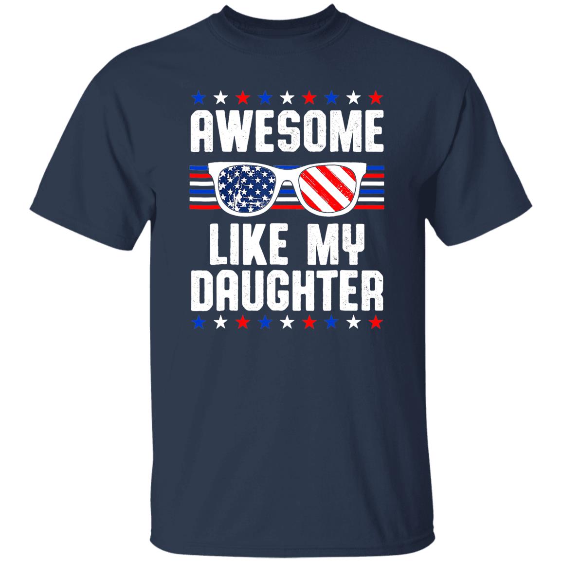 Awesome Like My Daughter US Flag 4th Of July Father's Day Shirt