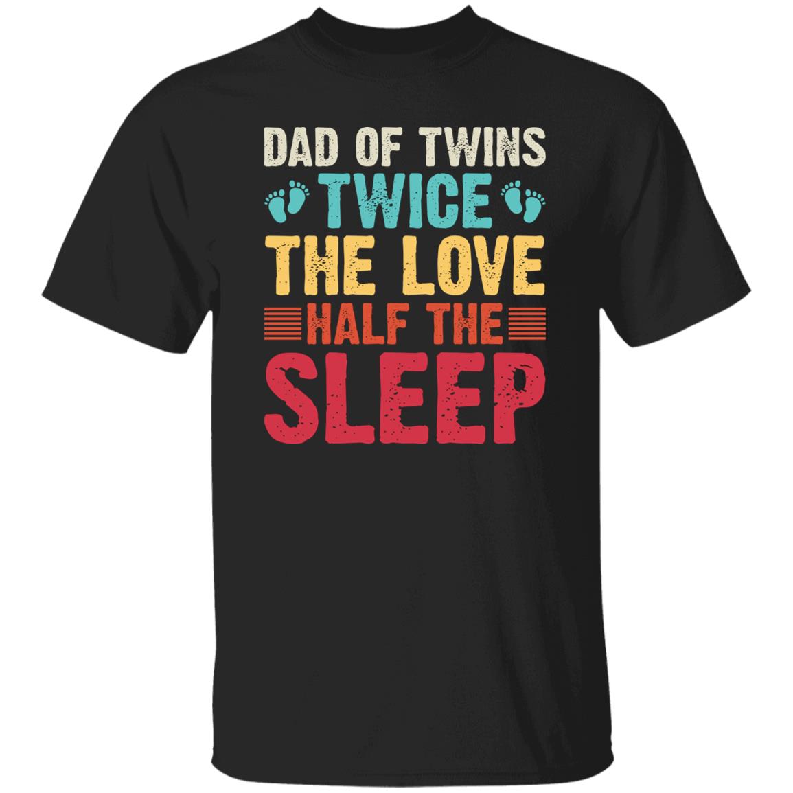 Dad of Twins Twice The Love Half The Sleep Gift Shirt