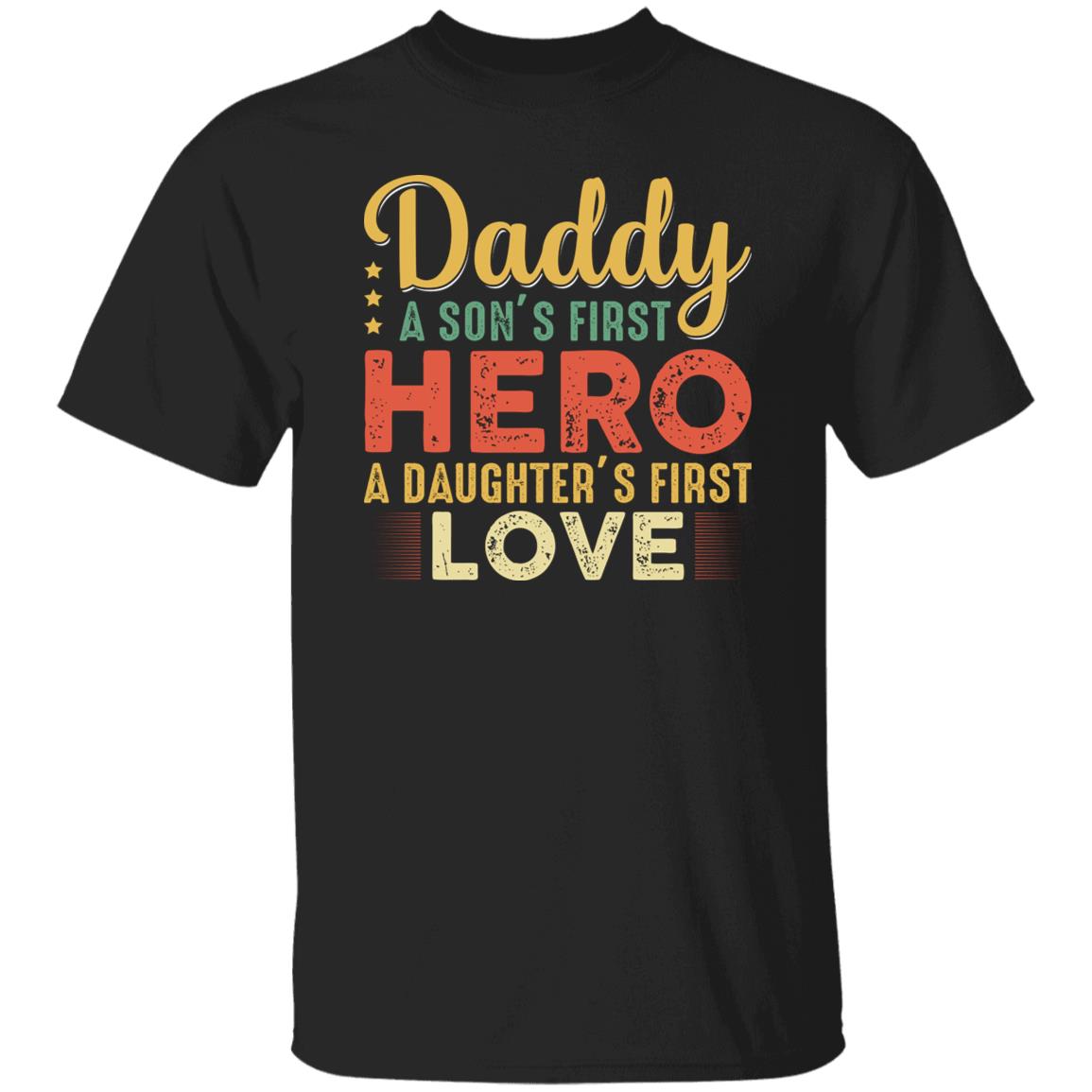 Daddy a Son's First Hero a Daughter's First Love Tshirt
