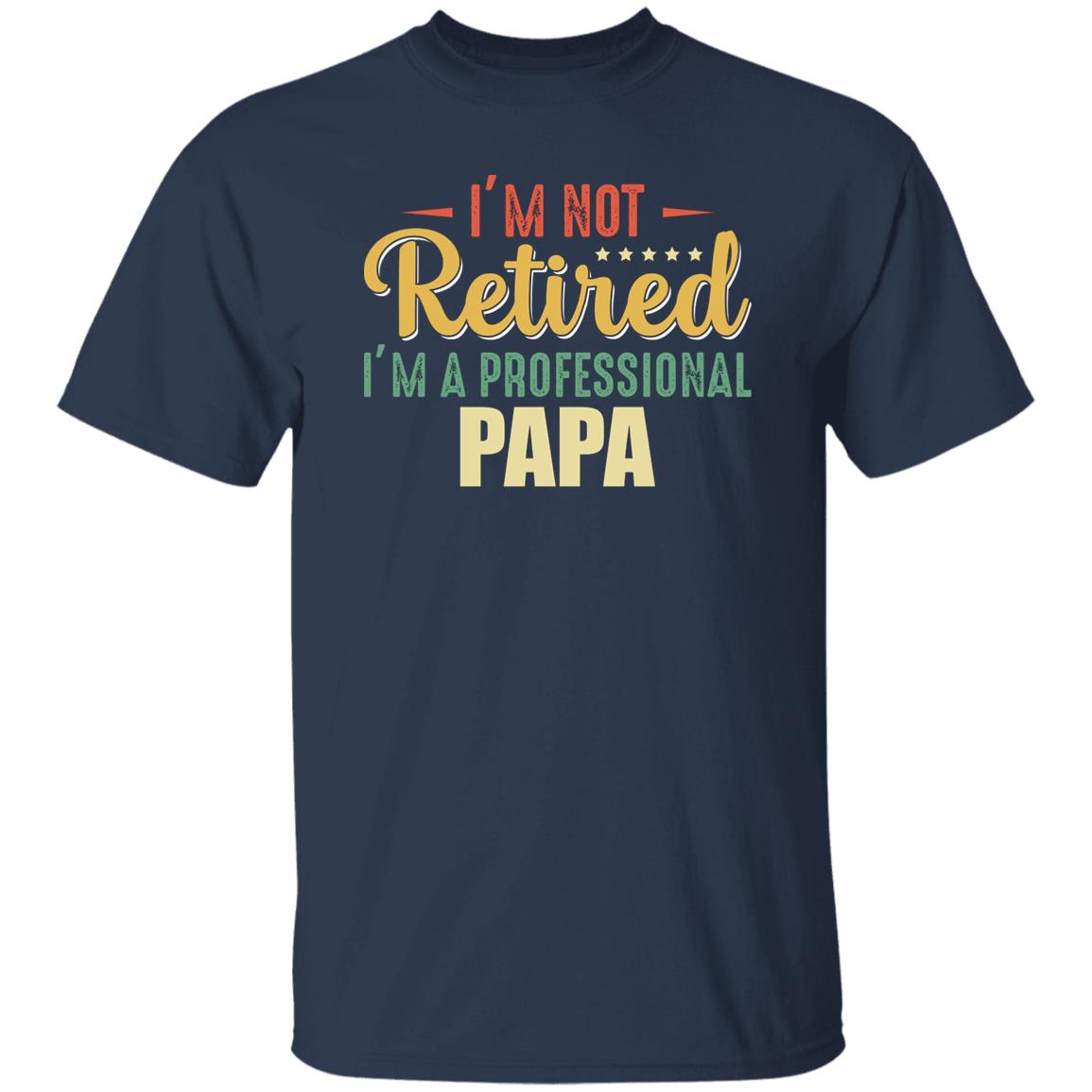 I'm Not Retired Funny Tee I'm A Professional Papa